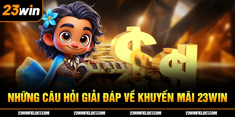 Những câu hỏi giải đáp về khuyến mãi 23win