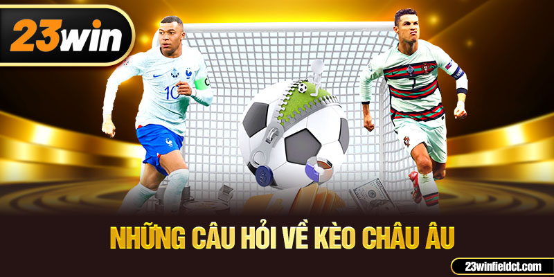 Những câu hỏi về kèo châu âu