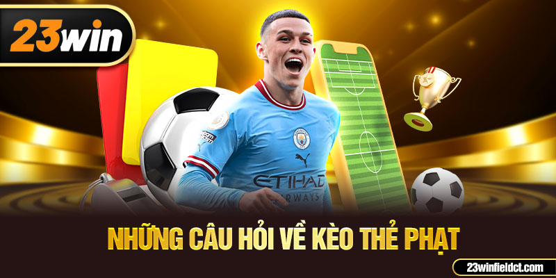 Những câu hỏi về kèo thẻ phạt