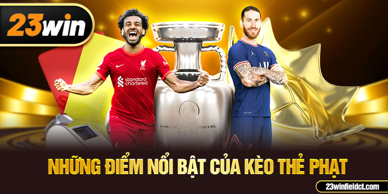 Những điểm nổi bật của kèo thẻ phạt